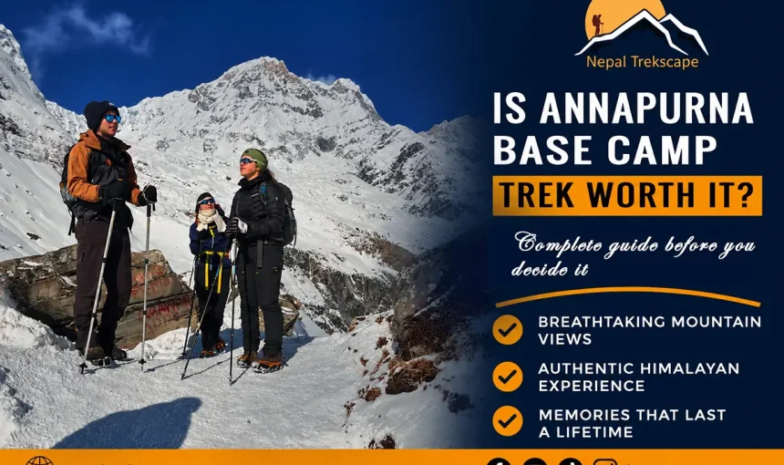 Is Annapurna Base Camp Trek Worth it? Essential Information before you decide